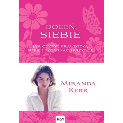 Doce� siebie. Jak odkry� prawdziw� siebie i rozwin�� skrzyd�a - Miranda Kerr