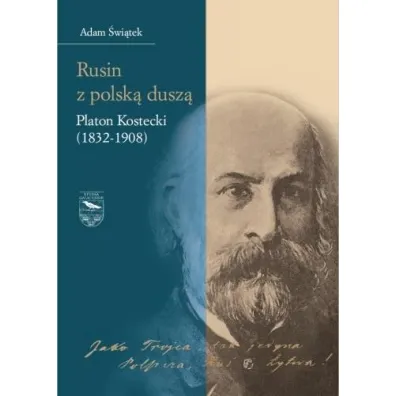 Rusin z polsk� dusz�: Platon Kostecki (1832-1908) - Adam �wi�tek