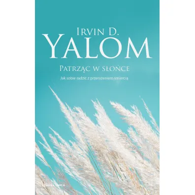 Patrz�c w s�o�ce. Jak sobie radzi� z przera�eniem �mierci� - Irvin D. Yalom