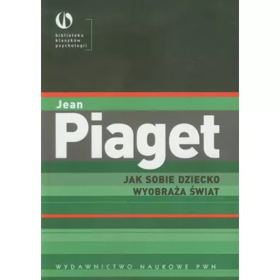 Jak sobie dziecko wyobra�a �wiat - Jean Piaget
