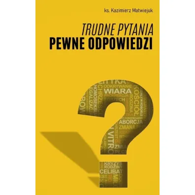 Trudne pytania pewne odpowiedzi - Kazimierz Matwiejuk