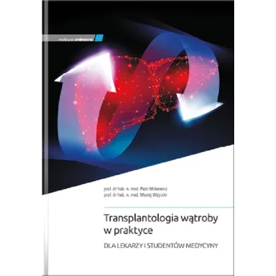 Transplantologia w�troby w praktyce - Maciej W�jcicki, Piotr  Milkiewicz