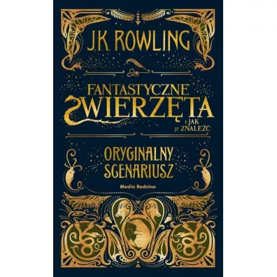 Fantastyczne zwierz�ta i jak je znale��. Oryginalny scenariusz - Joanne Kathleen Rowling