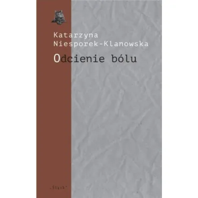 Odcienie b�lu. Trzy szkice o poezji J�zefa Wittlin - Katarzyna  Niesporek-Klanowska
