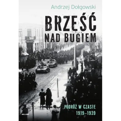 Brze�� nad Bugiem. Podr� w czasie 1919&ndash;1939 - Andrzej Do�gowski