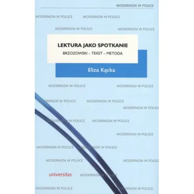 Lektura jako spotkanie. Brzozowski &ndash; tekst &ndash; metoda - Eliza K�cka