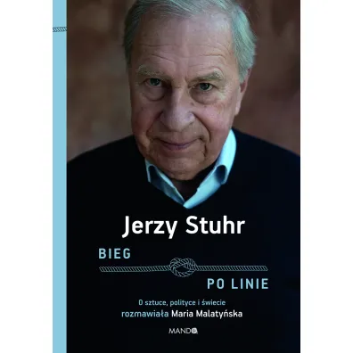 Bieg po linie. O sztuce, polityce i �wiecie rozmawia�a Maria Malaty�ska - Jerzy Stuhr, Maria Malaty�ska