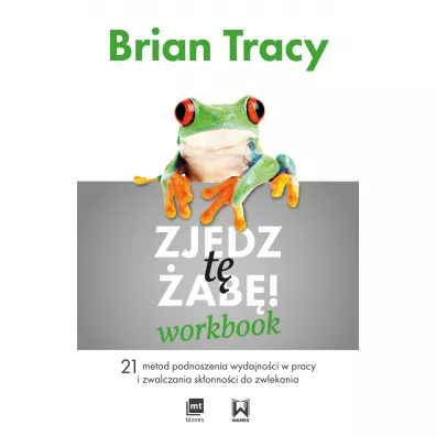 Zjedz t� �ab�! Workbook. 21 metod podnoszenia wydajno�ci w pracy i zwalczania sk�onno�ci do zwlekania - Brian Tracy
