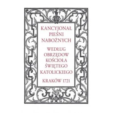 Kancyjona� pie�ni nabo�nych. Wed�ug obrz�d�w Ko�cio�a �wi�tego katolickiego. Krak�w 1721