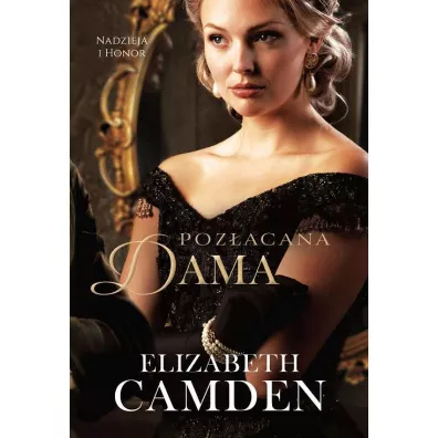 Poz�acana dama. Nadzieja i honor. Tom 2 - Elizabeth Camden
