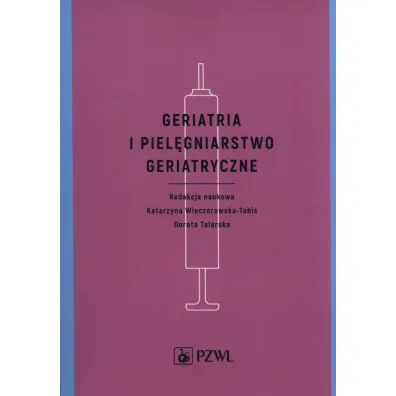 Geriatria i piel�gniarstwo geriatryczne. Podr�cznik dla studi�w medycznych - Dorota Talarska, Katarzyna Wieczorowska-Tobis