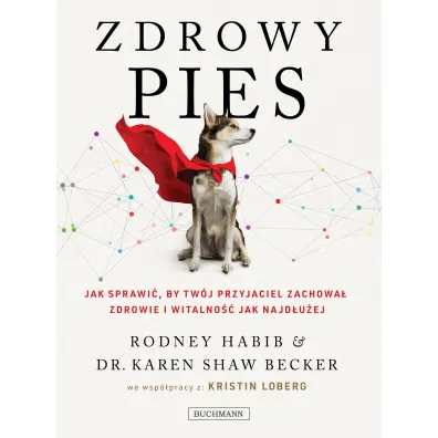Zdrowy pies. Jak sprawi�, by tw�j przyjaciel zachowa� m�odo�� i witalno�� jak najd�u�ej - Karen  Becker, Rodney  Habib