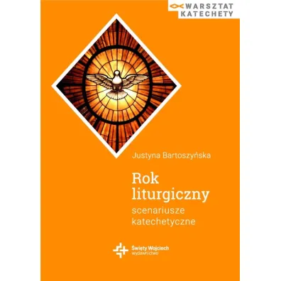 Rok liturgiczny. Scenariusze katechetyczne - Justyna  Bartoszy�ska