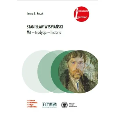 Stanis�aw Wyspia�ski. Mit, tradycja, historia - Iwona E. Rusek
