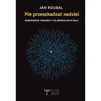 Nie przeszkadza� nadziei. Przewodnik terapeuty... - Jan Roubal