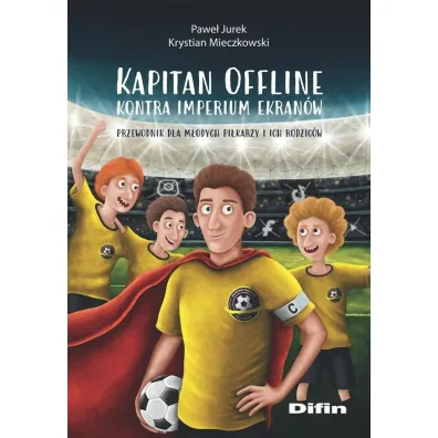 Kapitan Offline kontra imperium ekran�w. Przewodnik dla m�odych pi�karzy i ich rodzic�w - Jurek Pawe�, Krystian  Mieczkowski