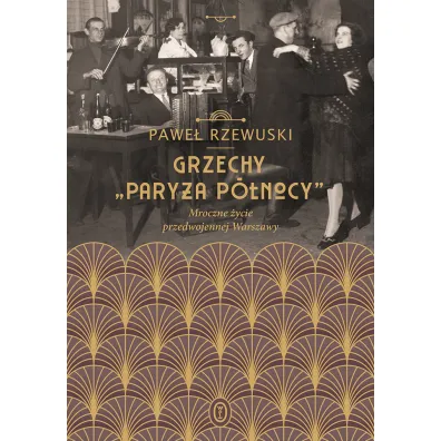Grzechy pary�a p�nocy mroczne �ycie przedwojennej Warszawy - Pawe� Rzewuski