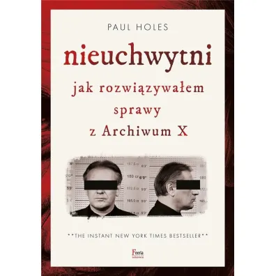 Nieuchwytni. Jak rozwi�zywa�em sprawy z Archiwum X - Paul  Holes