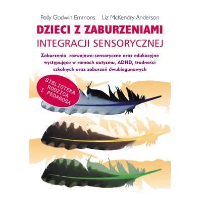 Dzieci z zaburzeniami integracji sensorycznej - Polly Godwin Emmons, Anderson Liz McKendry
