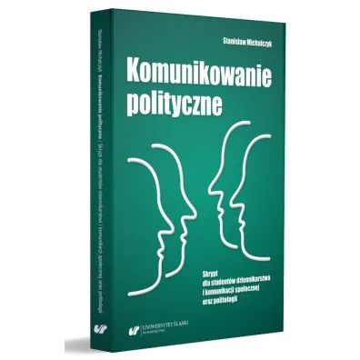 Komunikowanie polityczne. Skrypt dla student�w dziennikarstwa i komunikacji spo�ecznej oraz politologii - Stanis�aw Michalczyk