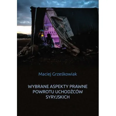Wybrane aspekty prawne powrotu uchod�c�w syryjskich - Maciej Grze�kowiak