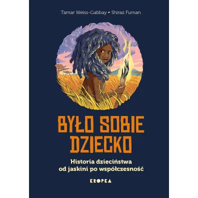 By�o sobie dziecko. Historia dzieci�stwa od jaskini po wsp�czesno��