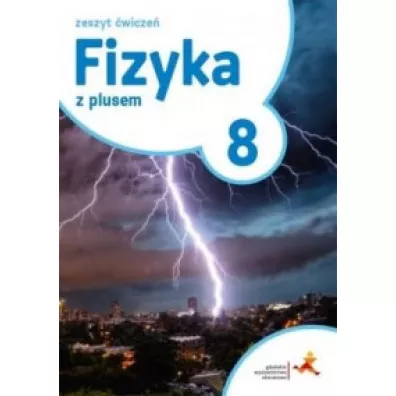 Fizyka z plusem 8. Zeszyt �wicze�. Szko�a podstawowa - Artur Ludwikowski, Krzysztof Horodecki