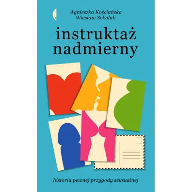 Instrukta� nadmierny. Historia pewnej przygody seksualnej - Agnieszka Ko�cia�ska, Wies�aw Sokoluk