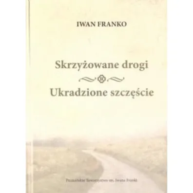 Skrzy�owane drogi Ukradzione szcz�cie - Iwan Franko