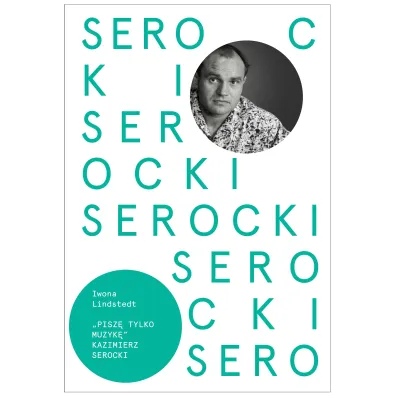 Pisz� tylko muzyk� Kazimierz Serocki