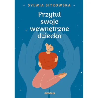 Przytul swoje wewn�trzne dziecko - Sylwia Sitkowska