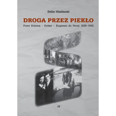 Droga przez piek�o. Przez Ko�ym�-Kot�as-Kirgistan do Persji 1939-1942 - Stefan Wasilewski