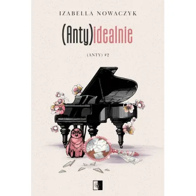 (Anty)idealnie. Seria (Anty). Tom 2 - Izabella  Nowaczyk