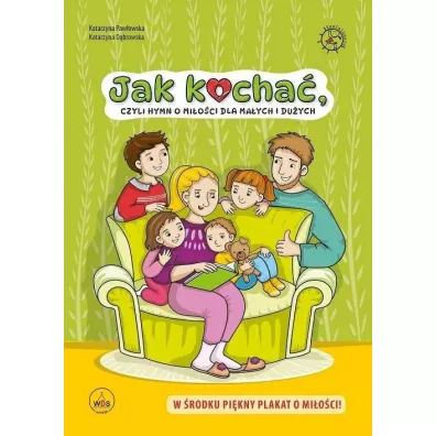 Jak kocha�, czyli hymn o mi�o�ci dla ma�ych i du�ych - Katarzyna Paw�owska
