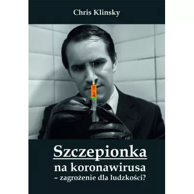 Szczepionka na koronawirusa - zagro�enie dla ludzko�ci? - Christopher Klinsky