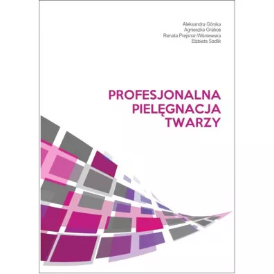 Profesjonalna piel�gnacja twarzy - Aleksandra G�rska, Agnieszka  Grabo�, El�bieta Sadlik, Renata  Prejsnar-Wi�niewska