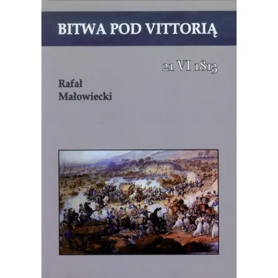 Bitwa pod Vittori�. 21 VI 1813 - Rafa� Ma�owiecki
