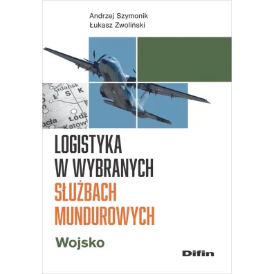Logistyka w wybranych s�u�bach mundurowych. Wojsko - Andrzej Szymonik, �ukasz Zwoli�ski