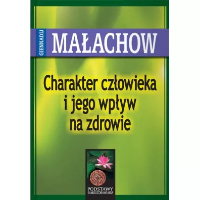 Charakter cz�owieka i jego wp�yw na zdrowie - Giennadij Ma�achow
