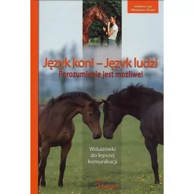 Jzyk koni, jzyk ludzi. Porozumienie jest moliwe - Isabelle Von Neumann-Cosel