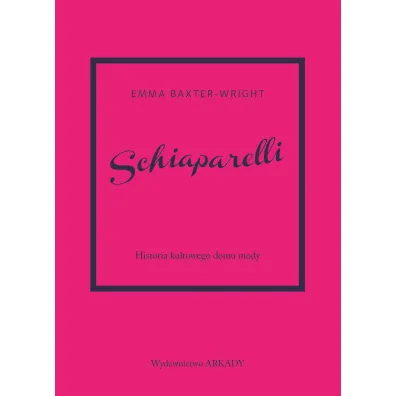Schiaparelli. Historia kultowego domu mody - Emma  Baxter-Wright