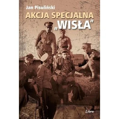 Akcja specjalna &bdquo;Wis�a&rdquo; - Jan Pisuli�ski