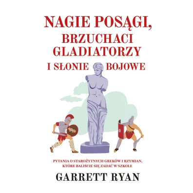 Nagie pos�gi, brzuchaci gladiatorzy i s�onie bojowe - Garrett Ryan
