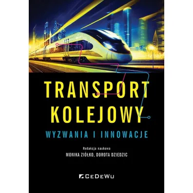 Transport kolejowy - wyzwania i innowacje - Dorota  Dziedzic, Monika  Zi�ko