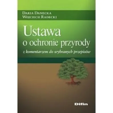 Ustawa o ochronie przyrody z komentarzem.. - Wojciech Radecki, Daria Danecka