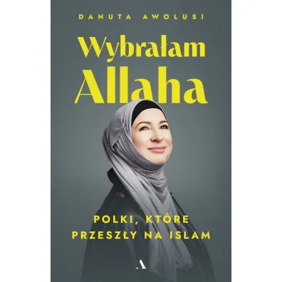 Wybra�am Allaha. Polki, kt�re przesz�y na Islam - Danuta Awolusi