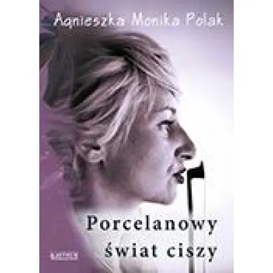 Porcelanowy �wiat ciszy - Agnieszka Monika Polak