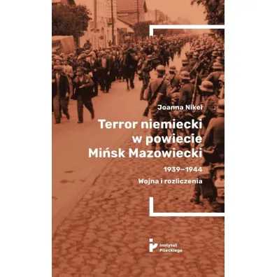 Terror niemiecki w powiecie Mi�sk Mazowiecki 1939-1944. Wojna i rozliczenia - Joanna  Nikel