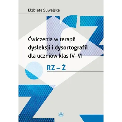 �wiczenia w terapii dysleksji i dysortografii dla uczni�w klas IV-VI. RZ - �