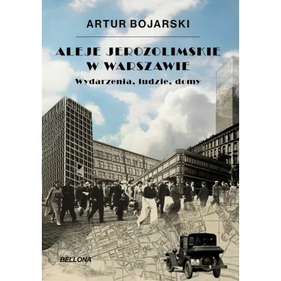 Aleje Jerozolimskie w Warszawie. Wydarzenia, ludzie, domy - Artur Bojarski